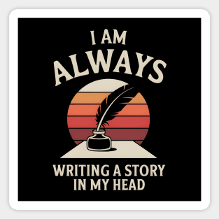 I Am Always Writing A Story In My Head – Writer Quote Magnet